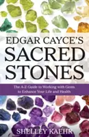 Las Piedras Sagradas de Edgar Cayce: La Guía de la A a la Z para Trabajar con Gemas para Mejorar tu Vida y tu Salud - Edgar Cayce's Sacred Stones: The A-Z Guide to Working with Gems to Enhance Your Life and Health