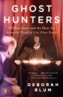 Los cazadores de fantasmas: William James y la búsqueda de pruebas científicas de la vida después de la muerte - Ghost Hunters: William James and the Search for Scientific Proof of Life After Death