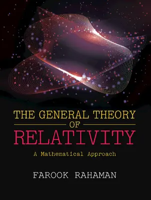 Teoría general de la relatividad - Un enfoque matemático (Rahaman Farook (Jadavpur University Kolkata)) - General Theory of Relativity - A Mathematical Approach (Rahaman Farook (Jadavpur University Kolkata))