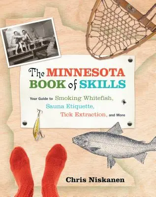 El libro de habilidades de Minnesota: Su guía para ahumar pescado blanco, etiqueta de sauna, extracción de garrapatas y más - The Minnesota Book of Skills: Your Guide to Smoking Whitefish, Sauna Etiquette, Tick Extraction, and More