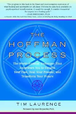 El proceso Hoffman: La técnica mundialmente conocida que te capacita para perdonar tu pasado, sanar tu presente y transformar tu futuro - The Hoffman Process: The World-Famous Technique That Empowers You to Forgive Your Past, Heal Your Present, and Transform Your Future