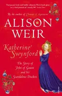 Catalina Swynford - La historia de Juan de Gante y su escandalosa duquesa - Katherine Swynford - The Story of John of Gaunt and His Scandalous Duchess