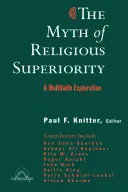 El mito de la superioridad religiosa: Exploraciones multiconfesionales del pluralismo religioso - The Myth of Religious Superiority: Multi-Faith Explorations of Religious Pluralism