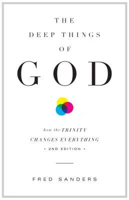 Las cosas profundas de Dios: Cómo la Trinidad lo cambia todo (Segunda edición) - The Deep Things of God: How the Trinity Changes Everything (Second Edition)