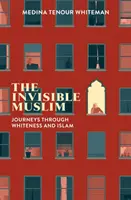 El musulmán invisible: Viajes a través de la blancura y el islam - The Invisible Muslim: Journeys Through Whiteness and Islam