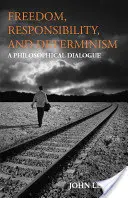 Libertad, Responsabilidad y Determinismo - Un Diálogo Filosófico - Freedom, Responsibility, and Determinism - A Philosophical Dialogue