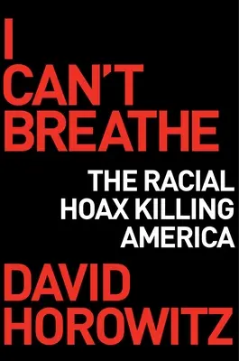 No puedo respirar: Cómo un engaño racial está matando a Estados Unidos - I Can't Breathe: How a Racial Hoax Is Killing America