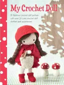 Mi muñeca de ganchillo: Un fabuloso patrón de muñeca de ganchillo con más de 50 bonitas prendas y accesorios para muñecas de ganchillo - My Crochet Doll: A Fabulous Crochet Doll Pattern with Over 50 Cute Crochet Doll Clothes and Accessories