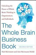 The Whole Brain Business Book, segunda edición: Cómo liberar el poder del pensamiento integral en organizaciones, equipos e individuos - The Whole Brain Business Book, Second Edition: Unlocking the Power of Whole Brain Thinking in Organizations, Teams, and Individuals