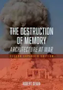 La destrucción de la memoria: Arquitectura en guerra - Segunda edición ampliada - The Destruction of Memory: Architecture at War - Second Expanded Edition