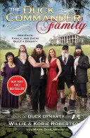 La familia Duck Commander: cómo la fe, la familia y los patos crearon una dinastía - The Duck Commander Family: How Faith, Family, and Ducks Created a Dynasty