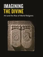 Imaginar lo divino: El arte y el auge de las religiones del mundo - Imagining the Divine: Art and the Rise of World Religions