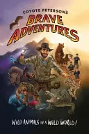 Las valientes aventuras de Coyote Peterson: Animales salvajes en un mundo salvaje (Brave Wilderness, Youtuber ganador de un premio Emmy) - Coyote Peterson's Brave Adventures: Wild Animals in a Wild World (Brave Wilderness, Emmy Award Winning Youtuber)