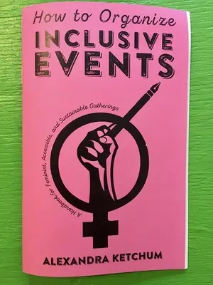 Cómo organizar eventos inclusivos: Manual para reuniones feministas, accesibles y sostenibles - How to Organize Inclusive Events: A Handbook for Feminist, Accessible, and Sustainable Gatherings