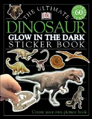 El libro de pegatinas definitivo: Brilla en la oscuridad: Dinosaurio: Crea tu propio libro ilustrado - Ultimate Sticker Book: Glow in the Dark: Dinosaur: Create Your Own Picture Book