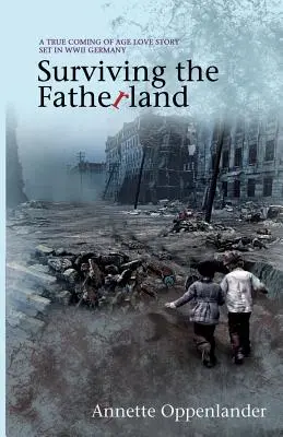 Sobrevivir a la patria: Una verdadera historia de amor y madurez ambientada en la Alemania de la Segunda Guerra Mundial - Surviving the Fatherland: A True Coming-of-age Love Story Set in WWII Germany