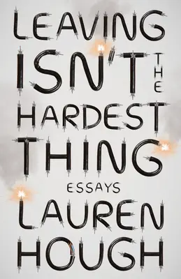 Irse no es lo más difícil: Ensayos - Leaving Isn't the Hardest Thing: Essays