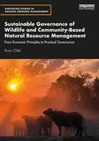 Gobernanza sostenible de la vida silvestre y gestión comunitaria de los recursos naturales: De los principios económicos a la gobernanza práctica - Sustainable Governance of Wildlife and Community-Based Natural Resource Management: From Economic Principles to Practical Governance