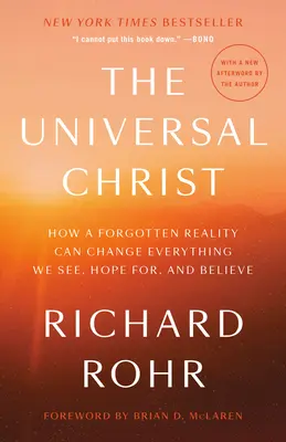 El Cristo universal: Cómo una realidad olvidada puede cambiar todo lo que vemos, esperamos y creemos - The Universal Christ: How a Forgotten Reality Can Change Everything We See, Hope For, and Believe