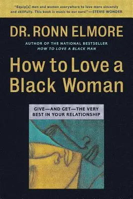 Cómo amar a una mujer negra: Dé -y consiga- lo mejor de su relación - How to Love a Black Woman: Give--And Get--The Very Best in Your Relationship