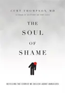 El alma de la vergüenza: Volver a contar las historias que creemos sobre nosotros mismos - The Soul of Shame: Retelling the Stories We Believe about Ourselves