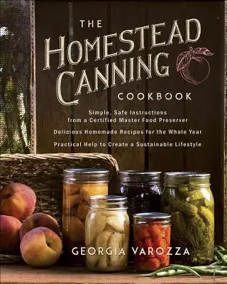 The Homestead Canning Cookbook: -Instrucciones sencillas y seguras de un maestro conservador de alimentos certificado -Más de 150 deliciosas recetas caseras -Ayuda práctica - The Homestead Canning Cookbook: -Simple, Safe Instructions from a Certified Master Food Preserver -Over 150 Delicious, Homemade Recipes -Practical Hel