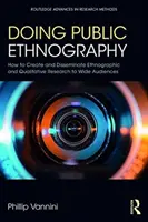 Etnografía pública: Cómo crear y difundir investigaciones etnográficas y cualitativas entre un público amplio - Doing Public Ethnography: How to Create and Disseminate Ethnographic and Qualitative Research to Wide Audiences