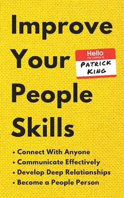 Mejora tu don de gentes: Cómo conectar con cualquier persona, comunicarse eficazmente, desarrollar relaciones profundas y convertirse en una persona sociable - Improve Your People Skills: How to Connect With Anyone, Communicate Effectively, Develop Deep Relationships, and Become a People Person