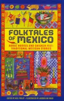 Cuentos populares de México: Pezuñas de caballo y patas de pollo: cuentos tradicionales mexicanos - Folktales of Mexico: Horse Hooves and Chicken Feet: Traditional Mexican Stories