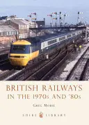 Los ferrocarriles británicos en los años setenta y ochenta - British Railways in the 1970s and '80s