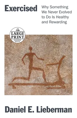 Ejercicio: Por qué es saludable y gratificante algo para lo que nunca evolucionamos - Exercised: Why Something We Never Evolved to Do Is Healthy and Rewarding