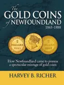 Las monedas de oro de Terranova: Cómo Terranova llegó a poseer una espectacular cosecha de monedas de oro - The Gold Coins of Newfoundland: How Newfoundland Came to Possess a Spectacular Mintage of Gold Coins