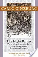 Batallas nocturnas: Brujería y cultos agrarios en los siglos XVI y XVII - Night Battles: Witchcraft and Agrarian Cults in the Sixteenth and Seventeenth Centuries