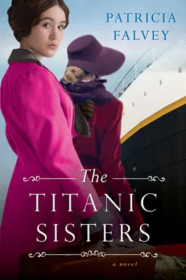 Las hermanas del Titanic: Una conmovedora historia de fuerza y familia - The Titanic Sisters: A Riveting Story of Strength and Family