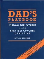Libro de jugadas de papá: Sabiduría para padres de los mejores entrenadores de todos los tiempos - Dad's Playbook: Wisdom for Fathers from the Greatest Coaches of All Time