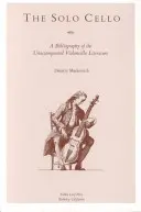 The Solo Cello: Bibliografía de la literatura para violonchelo sin acompañamiento - The Solo Cello: A Bibliography of the Unaccompanied Violoncello Literature