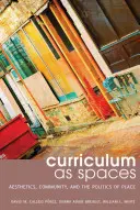 Curriculum as Spaces: Estética, comunidad y política del lugar - Curriculum as Spaces: Aesthetics, Community, and the Politics of Place