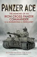 Panzer Ace: Memorias de un comandante panzer de la Cruz de Hierro desde Barbarroja hasta Normandía - Panzer Ace: The Memoirs of an Iron Cross Panzer Commander from Barbarossa to Normandy