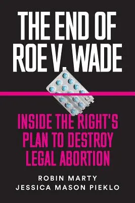 The End of Roe V. Wade: Inside the Right's Plan to Destroy Legal Abortion (El fin de Roe V. Wade: El plan de la derecha para destruir el aborto legal) - The End of Roe V. Wade: Inside the Right's Plan to Destroy Legal Abortion