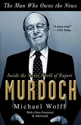 El hombre que posee las noticias: Dentro del mundo secreto de Rupert Murdoch - The Man Who Owns the News: Inside the Secret World of Rupert Murdoch