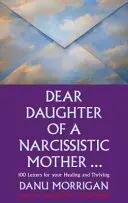 Querida hija de una madre narcisista - 100 cartas para tu curación y prosperidad - Dear Daughter of a Narcissistic Mother - 100 letters for your Healing and Thriving