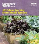 El mundo de los jardineros: 101 ideas para cultivar verduras en espacios reducidos - Gardeners' World: 101 Ideas for Veg from Small Spaces