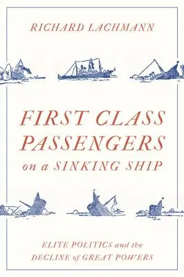 Pasajeros de primera clase en un barco que se hunde: La política de élite y el declive de las grandes potencias - First Class Passengers on a Sinking Ship: Elite Politics and the Decline of Great Powers