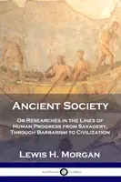 La sociedad antigua: O investigaciones sobre las líneas del progreso humano desde el salvajismo hasta la civilización, pasando por la barbarie - Ancient Society: Or Researches in the Lines of Human Progress from Savagery, Through Barbarism to Civilization