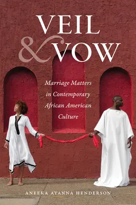 Veil and Vow: Cuestiones matrimoniales en la cultura afroamericana contemporánea - Veil and Vow: Marriage Matters in Contemporary African American Culture