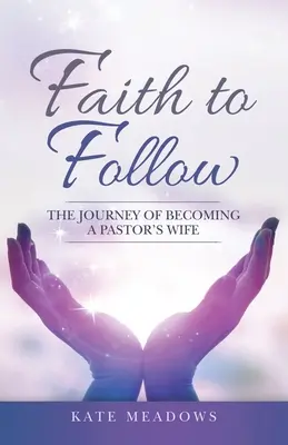 Fe para seguir: El viaje de convertirse en la esposa de un pastor - Faith to Follow: The Journey of Becoming a Pastor's Wife