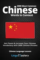 2000 Palabras Chinas Más Comunes en Contexto: Aprenda chino con fluidez y aumente su vocabulario con 2000 frases en chino. - 2000 Most Common Chinese Words in Context: Get Fluent & Increase Your Chinese Vocabulary with 2000 Chinese Phrases