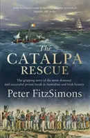 Catalpa Rescue - La apasionante historia de la prisión más dramática y exitosa de la historia australiana e irlandesa - Catalpa Rescue - The gripping story of the most dramatic and successful prison story in Australian and Irish history