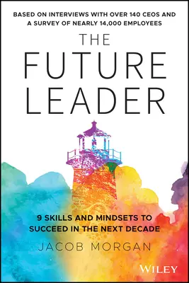 El futuro líder: 9 habilidades y mentalidades para triunfar en la próxima década - The Future Leader: 9 Skills and Mindsets to Succeed in the Next Decade