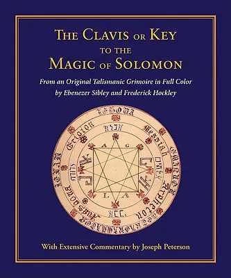 Clavis o Clave de la Magia de Salomón: De un Grimorio Talismánico Original a Todo Color por Ebenezer Sibley y Frederick Hockley - Clavis or Key to the Magic of Solomon: From an Original Talismanic Grimoire in Full Color by Ebenezer Sibley and Frederick Hockley